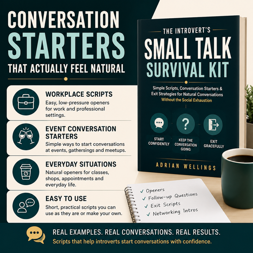 The Introvert's Small Talk Survival Kit - Simple Scripts, Conversation Starters & Exit Strategies for Natural Conversations Without the Social Exhaustion
